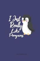 I Just Really Like Penguins Notebook: Cute Penguin Journal For Girls, Women Who Like Penguins 1082119040 Book Cover