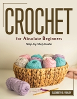 Crochet for Absolute Beginners: Step-by-Step Guide 1804382922 Book Cover