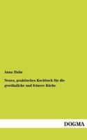Neues, Praktisches Kochbuch Fur Die Gewohnliche Und Feinere Kuche 3944350049 Book Cover