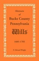 Abstracts of Bucks County, Pennsylvania wills: 1685-1785 1585493724 Book Cover