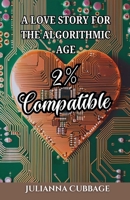 2% Compatible: A Love Story for the Algorithmic Age B0DR6Q9PC8 Book Cover