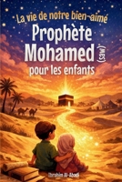 La vie du Prophete Mohamed (saw) pour les enfants - La Sunna du Prophete (saw) racontée aux enfants: Les événements et les étapes les plus importants ... (saw) (livre islam enfant) (French Edition) 3989293931 Book Cover