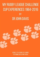 My Rugby League Challenge Cup Experiences 1964-2016 0244668132 Book Cover