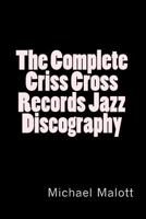 The Complete Criss Cross Records Jazz Discography 1717151116 Book Cover