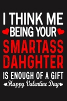 I Think Me Being Your Smartass DAHGHTER Is Enough Of A Gift Happy Valentine Day 1660710871 Book Cover