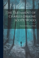 The testament of Charles Erskine Scott Wood 0548462682 Book Cover