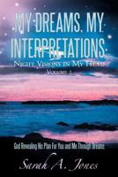 My Dreams, My Interpretations: Night Visions in My Head Volume 2 God Revealing His Plan for You and Me Through Dreams 1449732895 Book Cover