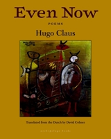 Even Now: Poems by Hugo Claus 1935744887 Book Cover