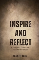 Inspire and Reflect: A Teacher's Guide to a Joyful School Year B0DNNXNBSD Book Cover