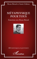 Métaphysique pour tous: Entretiens avec Bruno Bérard (Métaphysique Au Quotidien) (French Edition) 2140271823 Book Cover