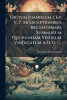 Dictum Joanneum I. Ep. V. 7, Ab Exceptionibus Recentissimis Summorum Quorundam Virorum ... Vindicatum A D. G. G. 1179290984 Book Cover