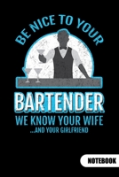 Be nice to your bartender. We know ypur wife and your girlfriend. Notebook: Bartender Notebook for mixologist, 6x9, ruled. 1700184822 Book Cover