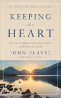 Keeping the Heart: Lessons on Maintaining a Pure Heart in All Seasons of Life 1622457188 Book Cover