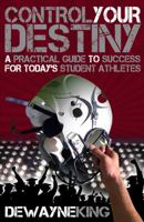 Control Your Destiny: A practical guide to success for today's student athletes 1936417804 Book Cover