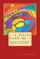 A little book on MASTERY 1897920849 Book Cover