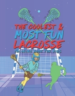 The Coolest Most Fun Lacrosse Coloring Book For Kids: 25 Fun Designs For Boys And Girls - Perfect For Young Children 1678970808 Book Cover