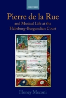 Pierre de la Rue and Musical Life at the Habsburg-Burgundian Court 0198165544 Book Cover