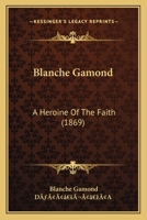Blanche Gamond: A Heroine Of The Faith 1120164761 Book Cover