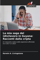 La mia saga del (dis)lavoro in Guyana: Racconti dalla cripta (Italian Edition) 6208371244 Book Cover