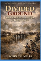 DIVIDED GROUND: North Carolina and the Fight for Independence (The Hidden Histories of the Tar Heel State) B0FBKLJ7XG Book Cover