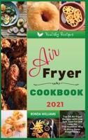 Air Fryer Cookbook 2021: Top 54 Air Fryer Recipes with Low Salt, Low Fat and Less Oil. The Healthier Way to Enjoy Deep-Fried Flavors 1801882576 Book Cover