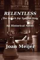 Relentless: The Search For Typhoid Mary 1931191298 Book Cover