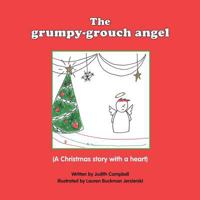 The Grumpy Grouch Angel: A Christmas Story with a Heart 1482699494 Book Cover