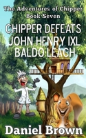 Chipper Defeats John Henry IXL Baldo Leach (The Adventures of Chipper) 1941622011 Book Cover