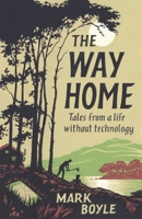 The Way Home: Tales from a Life Without Technology 1786077272 Book Cover