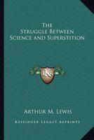 The struggle between science and superstition 0766136086 Book Cover