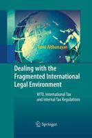 Dealing with the Fragmented International Legal Environment: WTO, International Tax and Internal Tax Regulations 3642425690 Book Cover