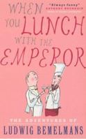 When You Lunch with the Emperor: The Adventures of Ludwig Bemelmans 1585678457 Book Cover
