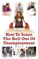 How To Scare The Hell Out Of Unemployment 1466227540 Book Cover