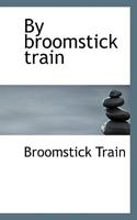 By broomstick train 1113964766 Book Cover