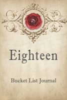 Eighteen Bucket List Journal: 100 Bucket List Guided Journal Gift For 18th Birthday For Teen Girls Turning 18 Years Old B083XVJB61 Book Cover