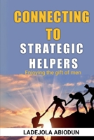Connecting to Strategic Helpers: Enjoying the Gift of Men | Breaking Barriers and Attracting the People You Need to Succeed B0DTHH4KZM Book Cover