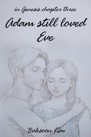 Adam Still Loved Eve: Genesis Chapter Three B0F2TC27T7 Book Cover