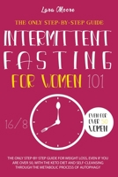 Intermittent Fasting for Women 101: The Only Step-by-Step Guide for Weight Loss, Even If You Are Over 50, With the Keto Diet and Self-Cleansing Through the Metabolic Process of Autophagy. B08PJNY39H Book Cover