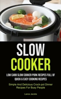 Slow Cooker: Low Carb Slow Cooker Pork Recipes Full Of Quick & Easy Cooking Recipes 1990207332 Book Cover