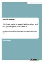 Der Streit zwischen der theologischen und der philosophischen Fakultät: Friedens-Abschluss und Beilegung des Streits der Facultäten bei Kant 3668787573 Book Cover