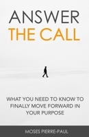 Answer The Call: What You Need To Know To Finally Move Forward In Your Purpose 976976230X Book Cover
