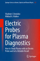 Electric Probes for Plasma Diagnostics: How to Study Plasma with an Electric Probe and Get a Reliable Result (Springer Series on Atomic, Optical, and Plasma Physics, 132) 3032253977 Book Cover