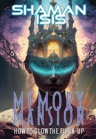 Memory Mansion: How to Glow the Fu%k Up B0CQKLSWM9 Book Cover