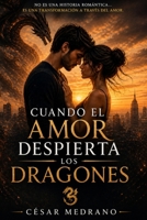 Cuando el Amor despierta los Dragones: Una novela sobre lo que ocurre cuando amar te obliga a verte (Spanish Edition) B0GZGW2S3K Book Cover