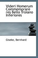 Videri Homerum Commemorare res Bello Troiano Inferiores 1110805578 Book Cover