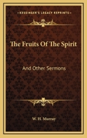 The Fruits Of The Spirit: And Other Sermons 1163638439 Book Cover