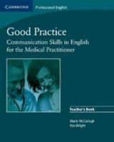 Good Practice: Communication Skills in English for the Medical Practitioner Teacher's Book 0521755913 Book Cover