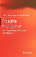 Proactive Intelligence: The Successful Executive's Guide to Intelligence 144715911X Book Cover