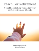 Reach For Retirement: A workbook to help you design your perfect retirement lifestyle 1964030765 Book Cover