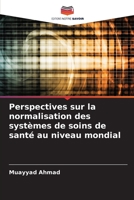 Perspectives sur la normalisation des systèmes de soins de santé au niveau mondial 6205991616 Book Cover